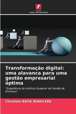 Transformao digital: uma alavanca para uma gest?o empresarial ?ptima by Christia