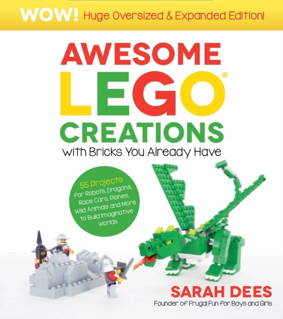 Awesome LEGO Creations with Bricks You Already Have: Oversized & Expanded