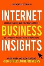 Internet Business Insights: Lessons Learned and Strategies Used by 101 Successfu