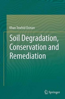 Soil Degradation, Conservation and Remediation by Khan Towhid Osman (English) Pa