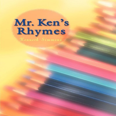 Mr. Ken's Rhymes Kenneth Simmons Paperback Author Solutions Inc