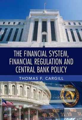 The Financial System, Financial Regulation and Central Bank Policy by Thomas F.