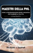 Maestri della PNL: come la programmazione neuro-linguistica pu? cambiare la tua