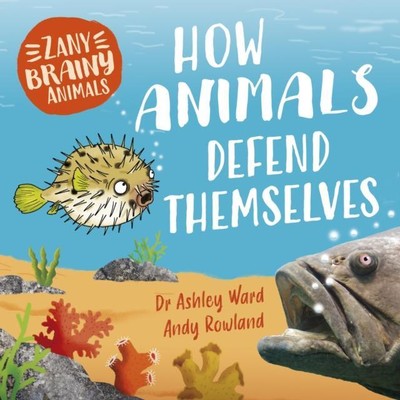 Zany Brainy Animals How Animals Defend Themselves by Ashley Ward 
