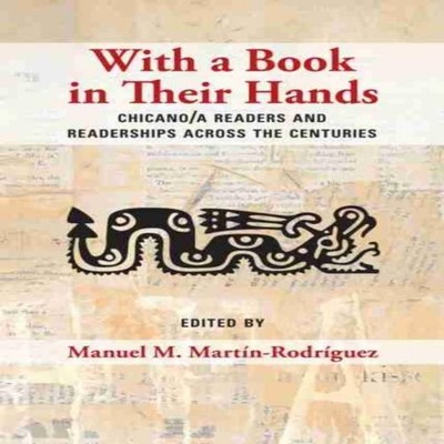 With a Book in Their Hands Chicano/a Readers and Readerships acro