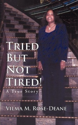 Rose-Deane - Tried But Not Tired!  A True Story - New paperback or sof - X555z
