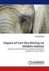 Impact of Iron Ore Mining on Wildlife Habitat von Rakesh Singh (2010, Taschenbuch)
