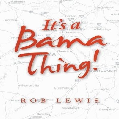 It's a Bama Thing! Rob Lewis Paperback Author Solutions Inc