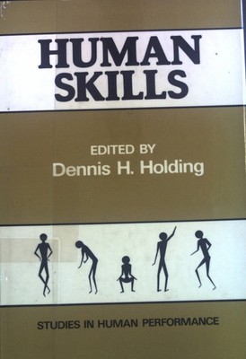 Human Skills. Wiley Series on Studies in Human Performance. Holding, Dennis H.: