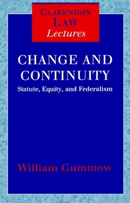 Gummow - Change and Continuity  Statute Equity and Federalism - New  - X555z