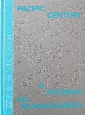 Hawai'i Contemporary (u. a.) | Pacific Century - E Ho'omau no Moananuiakea