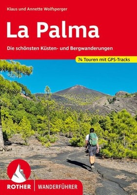 La Palma. 74 Touren mit GPS-Tracks Die schönsten Küsten- und Bergwanderungen Wol