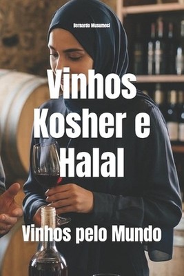 Vinhos Kosher e Halal: Vinhos pelo Mundo by Bernardo Musumeci (Portuguese) Paper