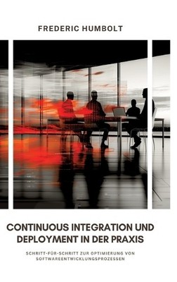 Frederic Humbolt Continuous Integration und Deployment in der Praxis (Hardback)