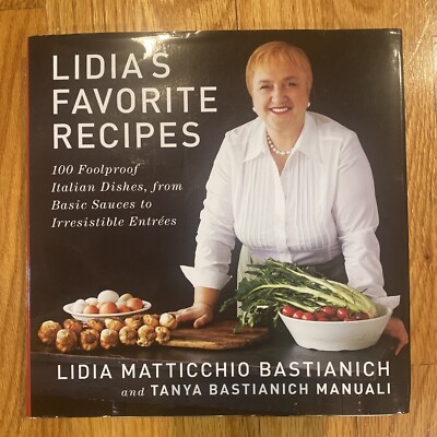 Lidia's Favorite Recipes : 100 Foolproof Italian Dishes, from Basic Sauces to...