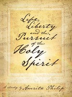 Amrita Philip | Life, Liberty And The Pursuit Of The Holy Spirit | Taschenbuch
