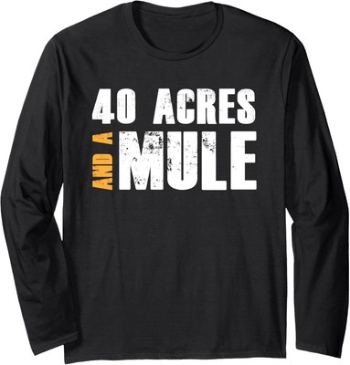 40 Acres And A Mule Shirt Long Sleeve T-Shirt