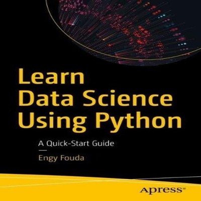 Learn Data Science Using Python A Quick-Start Guide Engy Fouda Pa