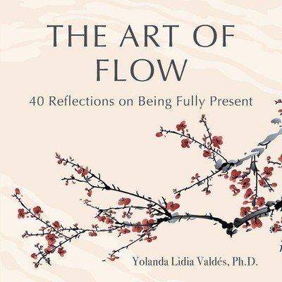 The Art of Flow: 40 Reflections on Being Fully Present by Yolanda Vald?s (Englis