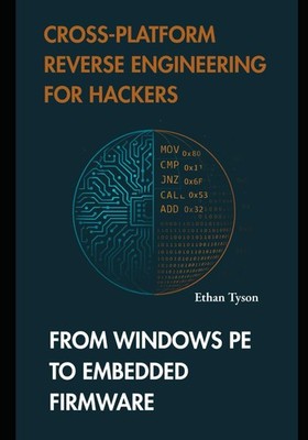 Reverse Engineering Buch für Hacker: Windows PE, Embedded Firmware,