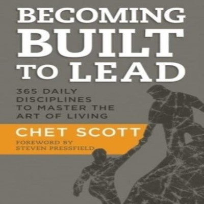 BECOMING BUILT TO LEAD 365 DAILY DISCIPLINES TO MASTER THE ART OF