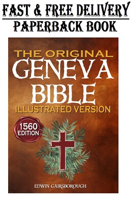 The Original Geneva Bible 1560 Edition Illustrated Version: The Complete,    