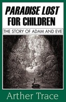 Paradise Lost For Children The Story Of Adam And Eve Arther Trace Taschenbuch