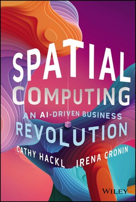 Spatial Computing: An AI-Driven Business Revolution by Hackl