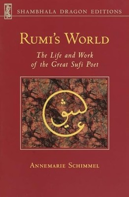 Rumi's World: The Life and Work of the Great Sufi Poet (Shambhal