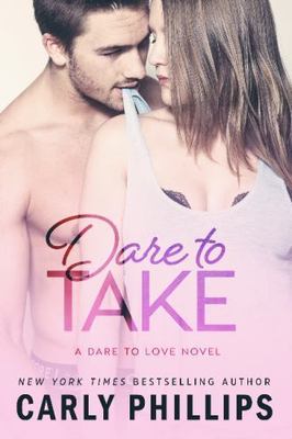Dare to Take, 6 by Phillips, Carly