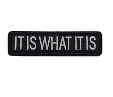 It Is What It Is Embroidered Hook and Loop Funny Morale Patch