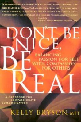 Dont Be Nice, Be Real: Balancing Passion for Self with Compassio - VERY GOOD