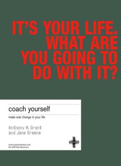 Coach Yourself: Make Real Change in Your Life By Anthony Grant,