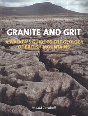 Granite and Grit : A Walker's Guide to the Geology of British Mou