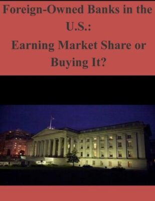 Foreign-Owned Banks In The U S : Earning Market Share Or Buying It?