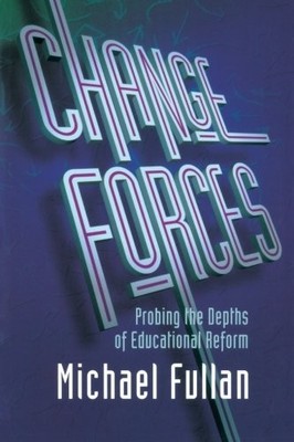 Change Forces: Probing the Depths of Educational Reform (School Development and