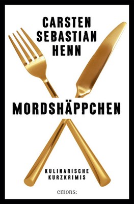 Mordshäppchen | Kulinarische Kurzkrimis | Carsten Sebastian Henn | Taschenbuch