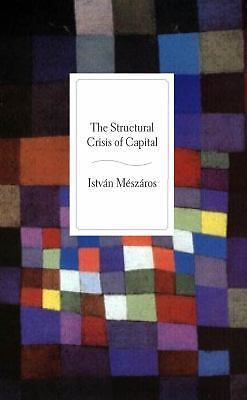 The Structural Crisis of Capital by Mészáros, István