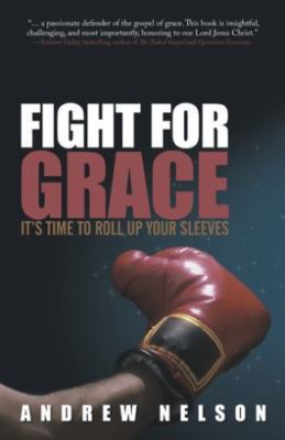 Fight for Grace: It's Time to Roll up Your Sleeves, Nelson, Andrew, Acceptable B