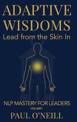 Adaptive Wisdoms: Lead from the Skin In by Paul O'Neill Hardcover Book
