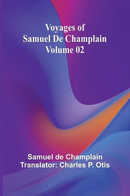 Samuel De Champlain | Voyages of Samuel De Champlain - Volume 02 | Taschenbuch