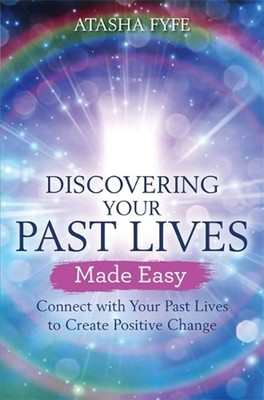 Discovering Your Past Lives Made Easy: Connect with Your Past Lives to Create Po