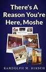 There's a Reason You're Here, Moshe by Randolph M Hirsch (Paperback / softback, 2014)