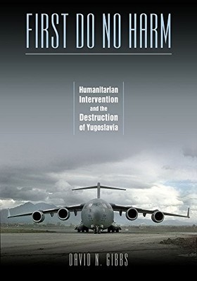 FIRST DO NO HARM: HUMANITARIAN INTERVENTION AND THE By David N. Gibbs BRAND NEW