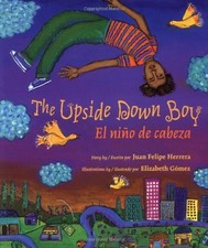 THE UPSIDE DOWN BOY / EL NINO DE CABEZA By Juan Felipe Herrera & Elizabeth Gomez