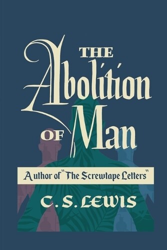 C S Lewis The Abolition of Man (Paperback)
