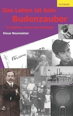 Das Leben ist kein Budenzauber: Swingtime, Liebe und Synkopen by Klaus Neumeiste