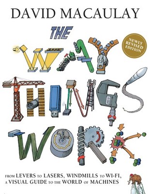 The Way Things Work: Newly Revised Edition: The Ultimate Guide to How Things...