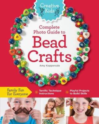 Creative Kids Complete Photo Guide to Bead Crafts: Family Fun For Everyon - GOOD
