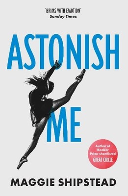 Astonish Me: From the Booker Prize 2021 longliste by Maggie Shipstead 0007525400